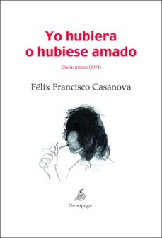 Leer un libro en línea gratis sin descargar YO HUBIERA O HUBIESE AMADO PDF CHM (Spanish Edition) de FELIX FRANCISCO CASANOVA MARTIN 9788492719112