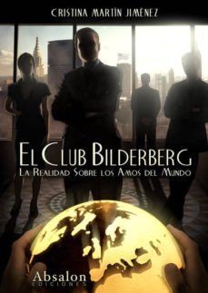 EL CLUB BILDERBERG: LA REALIDAD SOBRE LOS AMOS DEL MUNDO | CRISTINA MARTIN  JIMENEZ | Casa del Libro