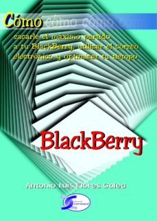 Descarga gratuita de audiolibros para teléfonos. BLACKBERRY 9788496300712 de ANTONIO LUIS FLORES GALEA (Spanish Edition) 
