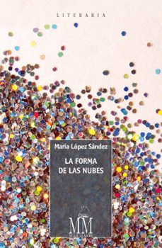 Descargas gratuitas de libros online. LA FORMA DE LAS NUBES 9788498656312 de MARIA LOPEZ SANDEZ  (Literatura española)