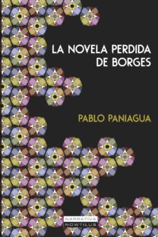 Descarga gratuita de ebooks en archivo pdf. LA NOVELA PERDIDA DE BORGES de PABLO PANIAGUA  9788499675312 (Literatura española)