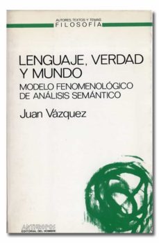 LENGUAJE, VERDAD Y MUNDO. MODELO FENOMENOLÓGICO DE ANÁLISIS SEMÁNTICO. de  VAZQUEZ (JUAN).– | Casa del Libro