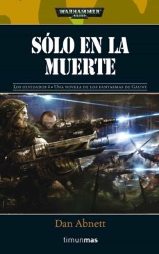Portada de SOLO EN LA MUERTE (LOS FANTASMAS DE GAUNT /LOS OLVIDADOS IV)