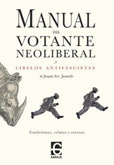 Portada de MANUAL DEL VOTANTE NEOLIBERAL Y LIBELOS ANTIFASCISTAS