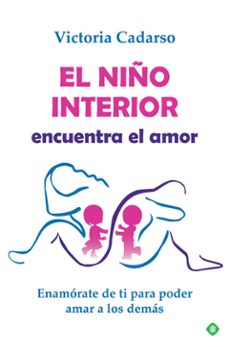 Portada de EL NIÑO INTERIOR ENCUENTRA EL AMOR. ENAMORATE DE TI PARA PODER AM AR A LOS DEMAS