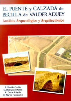 Portada de EL PUENTE Y CALZADA DE BECILLA DE VALDERADUEY. ANALISIS ARQUEOLOG ICO Y ARQUITECTONICO