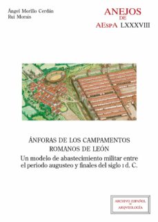 Portada de ANFORAS DE LOS CAMPAMENTOS ROMANOS DE LEON : UN MODELO DE ABASTECIMIENTO MILITAR ENTRE EL PERIODO AUGUSTEO Y FINALES DEL SIGLO I D.C. (EBOOK)