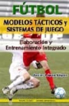 Portada de FUTBOL: MODELOS TACTICOS Y SISTEMAS DE JUEGO. ELABORACION Y ENTRE NAMIENTO INTEGRADO