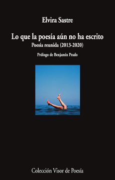 Portada de LO QUE LA POESIA AUN NO HA ESCRITO: POESIA REUNIDA (2013-2020)