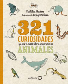 Leer en linea 321 CURIOSIDADES QUE TODO EL MUNDO DEBERÍA CONOCER SOBRE LOS ANIMALES PDF RTF de MATHILDA MASTERS 9788408276722 (Spanish Edition)
