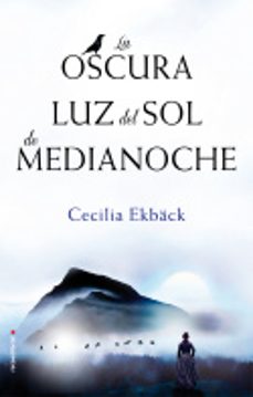 Descargar libre (PE) LA OSCURA LUZ DEL SOL DE MEDIANOCHE (Literatura española) de CECILIA EKBACK