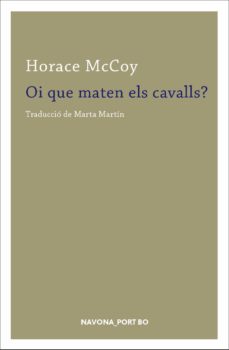 Descargar ebook gratis en pdf OI QUE MATEN ELS CAVALLS?  9788417181222 de HORACE MCCOY (Literatura española)