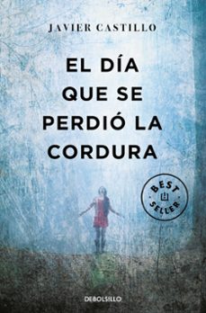 Descarga gratuita de libros de google. EL DÍA QUE SE PERDIÓ LA CORDURA de JAVIER CASTILLO