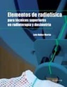 Libros en línea para descargar y leer. ELEMENTOS DE RADIOFÍSICA PARA TÉCNICOS SUPERIORES EN RADIOTERAPIA Y DOSIMETRÍA FORMACION PROFESIONAL in Spanish