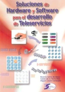 Libros descargables de amazon SOLUCIONES DE HARDWARE Y SOFTWARE PARA EL DESARROLLO DE TELESERVI CIOS 9788492779222 en español de BEATRIZ SAINZ DE ABAJO ePub PDF