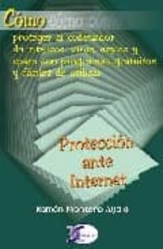 Libros gratis para descargar al ipad. PROTECCION ANTE INTERNET (COMO PROTEGER EL ORDENADOR) de RAMON MONTERO AYALA PDB ePub CHM en español 9788496300422