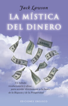 Portada de LA MISTICA DEL DINERO: UN METODO EFICAZ PARA ENRIQUECERSE CONECTA NDO CON LA FUENTE DE LA PROSPERIDAD