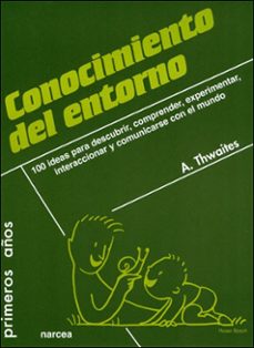 Portada de CONOCIMIENTO DEL ENTORNO: 100 IDEAS PARA DESCUBRIR, COMPRENDER, E XPERIMENTAR, INTERACCIONAR Y COMUNICARSE CON EL MUNDO