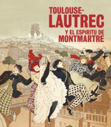 Portada de TOULOUSE-LAUTREC Y EL ESPIRITU DE MONTMARTRE