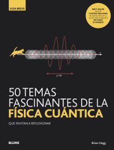 Portada de 50 TEMAS FASCINANTES DE LA FISICA CUANTICA (GUIA BREVE)