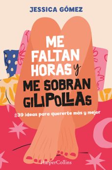 Portada de ME FALTAN HORAS Y ME SOBRAN GILIPOLLAS: @39 IDEAS PARA QUERERTE MAS Y MEJOR.