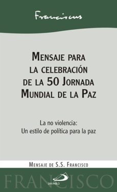 Portada de MENSAJE PARA LA CELEBRACION DE LA 50 JORNADA MUNDIAL DE LA PAZ: LA NO VIOLENCIA: UN ESTILO DE POLITICA PARA LA PAZ