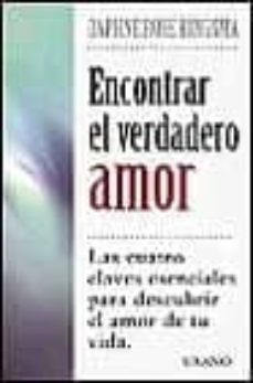 Portada de ENCONTRAR EL VERDADERO AMOR: LAS CUATRO CLAVES ESENCIALES PARA DE SCUBRIR EL AMOR DE TU VIDA