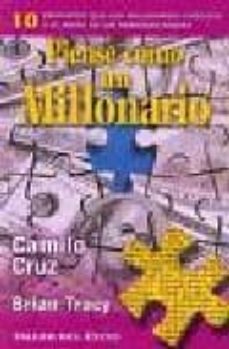 Descarga gratuita de libros torrent PIENSE COMO UN MILLONARIO: 10 PRINCIPIOS QUE LOS MILLONARIOS CONOCEN Y EL RESTO DE LAS PERSONAS IGNORA 9781931059732 en español de CAMILO CRUZ