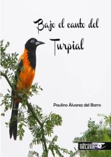 Libros descargables gratis en línea BAJO EL CANTO DEL TURPIAL de PAULINO ALVAREZ DEL BARRO (Literatura española) 9788412007732 PDB FB2 PDF