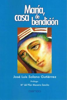 Descarga gratuita de audiolibros MARIA, CASA DE BENDICION CHM MOBI de JOSE LUIS SOLANO GUTIERREZ (Spanish Edition) 9788412106732