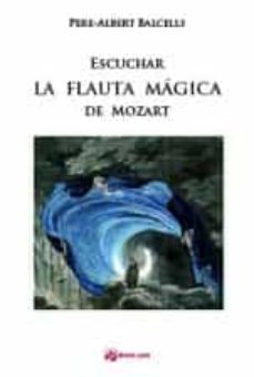 Descarga gratuita de libros de bases de datos ESCUCHAR LA FLAUTA MAGICA DE MOZART (Literatura española) ePub PDB iBook de PERE ALBERT BALCELLS COMAS 9788416623532