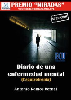 Los mejores ebooks de descarga gratuita. DIARIO DE UNA ENFERMEDAD MENTAL (ESQUIZOFRENIA) 9788417262532 de ANTONIO RAMOS BERNAL en español