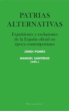 Descarga gratuita de libros electrónicos de Google. PATRIAS ALTERNATIVAS: EXPULSIONES Y EXCLUIDOS DE LA ESPAÑA OFICIAL EN EPOCA CONTEMPORANEA (Spanish Edition)