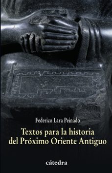 TEXTOS PARA LA HISTORIA DEL PROXIMO ORIENTE ANTIGUO | FEDERICO LARA PEINADO  | Casa del Libro