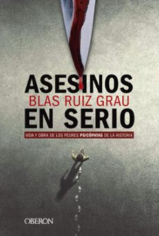 Descargar ASESINOS EN SERIO: VIDA Y OBRA DE LOS PEORES PSICOPATAS DE LA HISTORIA gratis pdf - leer online