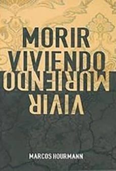 Libros gratuitos descargables de libros electrónicos MORIR VIVIENDO, VIVIR MURIENDO 9788469726532 de MARCOS HOURMANN en español MOBI