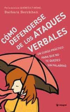 COMO DEFENDERSE DE LOS ATAQUES VERBALES: UN CURSO PRACTICO PARA Q UE NO TE  QUEDES SIN PALABRAS | BARBARA BERCKHAN | Casa del Libro México