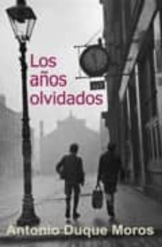 Ebooks descargables gratis en pdf LOS AÑOS OLVIDADOS (Spanish Edition) iBook 9788488052032 de ANTONIO DUQUE MOROS