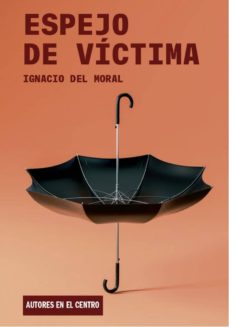 Descarga gratuita de ebooks en formato de texto. ESPEJO DE VICTIMA de IGANCIO DEL MORAL RTF ePub 9788490413432 en español