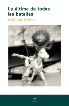 Descargar Ebook for nokia asha 200 gratis LA ÚLTIMA DE TODAS LAS BATALLAS 9788492821532 de JOSE LUIS ESPINA en español