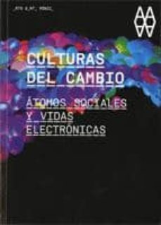 Portada de CULTURAS DEL CAMBIO: ATOMOS SOCIALES Y VIDAS ELECTRONICAS