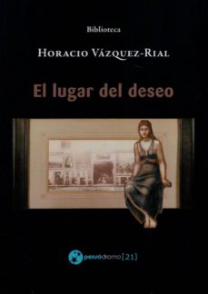 Descargador de libros de Google para Android móvil EL LUGAR DEL DESEO de HORACIO VAZQUEZ RIAL (Spanish Edition) iBook 9788494752032