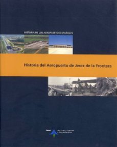 Descargar HISTORIA DEL AEROPUERTO DE JEREZ DE LA FRONTERA gratis pdf - leer online