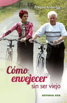 Portada de COMO ENVEJECER SIN SER VIEJO: AÑADIR AÑOS A LA VIDA Y VIDA A LOS AÑOS