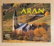 ARAN NATURA I CULTURA de FOTOGRAFIES D´ORIOL ALAMANY TEXTOS DE PEP COLL |  Casa del Libro