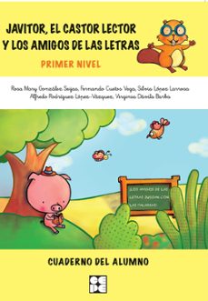 Portada de JAVITOR, EL CASTOR LECTOR Y LOS AMIGOS DE LAS LETRAS.PRIMER NIVEL CUADERNO DEL ALUMNO
