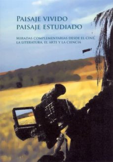 Portada de PAISAJE VIVIDO, PAISAJE ESTUDIADO: MIRADAS COMPLEMENTARIAS DESDE EL CINE, LA LITERATURA, EL ARTE Y LA CIENCIA