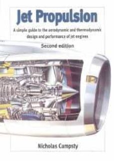Descargar JET PROPULSION: A SIMPLE GUIDE TO AERODYNAMIC AND THERMODYNAMIC D ESIGN AND PERFOMANCE OF JET ENGINES gratis pdf - leer online