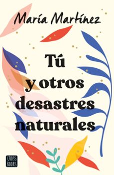 Amazon libros descargar audio TÚ Y OTROS DESASTRES NATURALES de MARIA MARTINEZ. 9788408247142 FB2 MOBI
