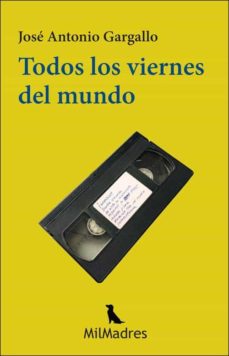 Descarga gratuita de bookworn 2 TODOS LOS VIERNES DEL MUNDO (Literatura española)  de JOSE ANTONIO GARGALLO 9788412424942